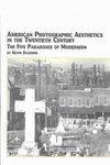 American Photographic Aesthetics in the Twentieth Century: The Five Paradoxes of Modernism by Kevin Salemme