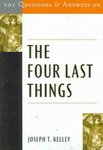 101 Questions & Answers on the Four Last Things by Joseph T. Kelley